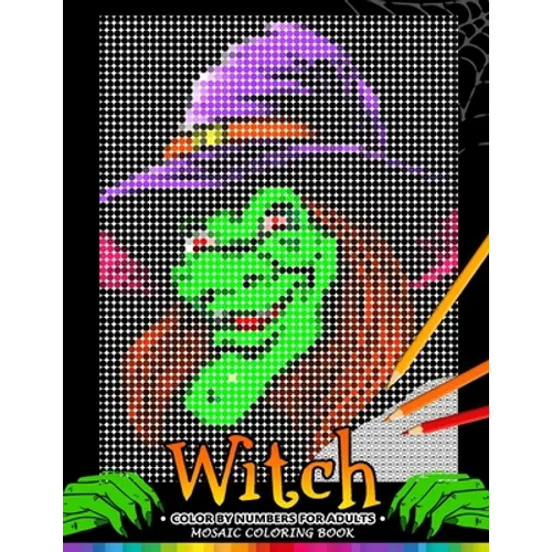 Witch Color by Numbers for Adults: Halloween Mosaic Coloring Book Stress Relieving Design Puzzle Quest