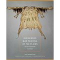 Indigenous War Painting of the Plains: An Illustrated History Volume 283
