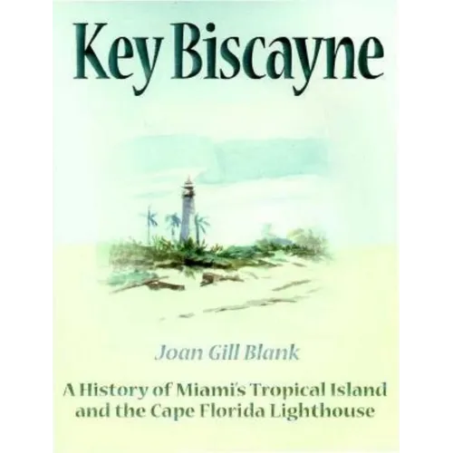 Key Biscayne: A History of Miami's Tropical Island and the Cape Florida Lighthouse