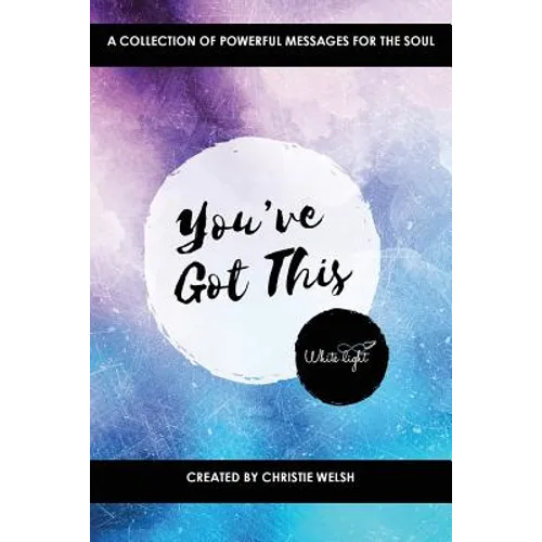You've Got This: A Collection of Powerful Messages for the Soul