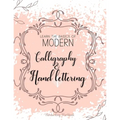 Learn The Basics of Modern Calligraphy and Hand Lettering, Handwriting Workbook: Simple Beginner Friendly Practice notebook with Instructions Introduc