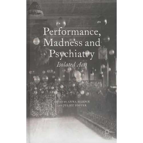 Performance, Madness and Psychiatry: Isolated Acts