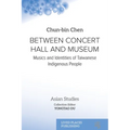 Between Concert Hall and Museum: Musics and Identities of Taiwanese Indigenous People