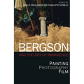Bergson and the Art of Immanence: Painting, Photography, Film