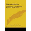Charmed Circles: A Pageant Of The Ages From Aspasia's Day To Ours