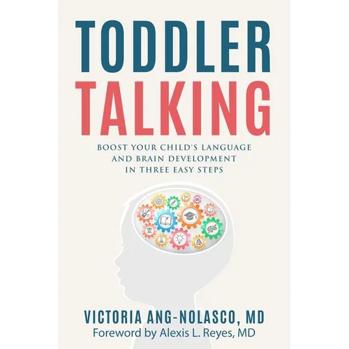 Toddler Talking: Boost Your Child's Language and Brain Development in Three Easy Steps
