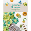 Crochet Flowers Step-By-Step: 35 Delightful Blooms for Beginners
