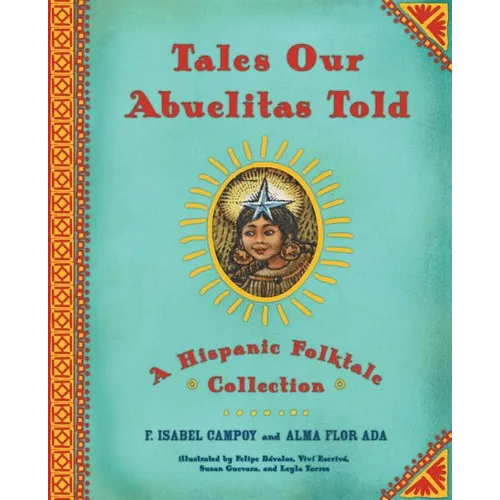 Tales Our Abuelitas Told: A Hispanic Folktale Collection