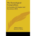 The Etymological Compendium: Or Portfolio Of Origins And Inventions (1853)