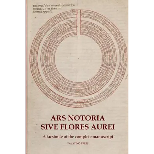 Ars Notoria Sive Flores Aurei: A facsimile of the complete manuscript
