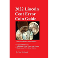 2022 Lincoln Cent Error Coin Guide: Unsurpassed and Comprehensive