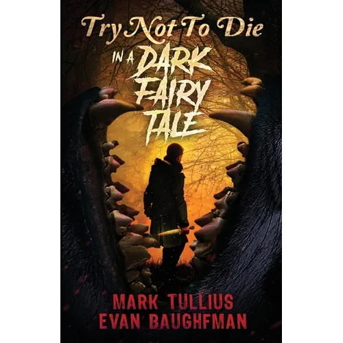 Try Not to Die: In a Dark Fairy Tale: An Interactive Adventure