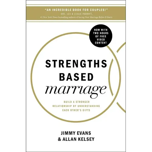 Strengths Based Marriage: Build a Stronger Relationship by Understanding Each Other's Gifts