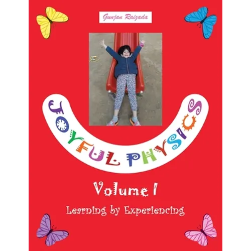 Joyful Physics Volume I: Learning by Experiencing