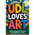 UDL Loves ART. Universal Design for Learning for Engaging Art Lessons