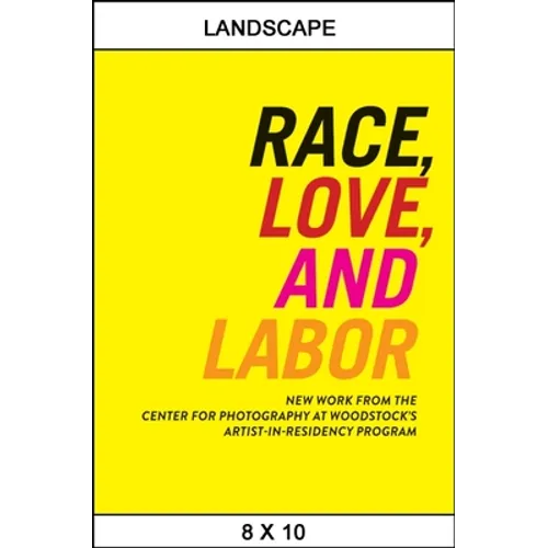 Race, Love, and Labor: New Work from The Center for Photography at Woodstock's Artist-in-Residency Program