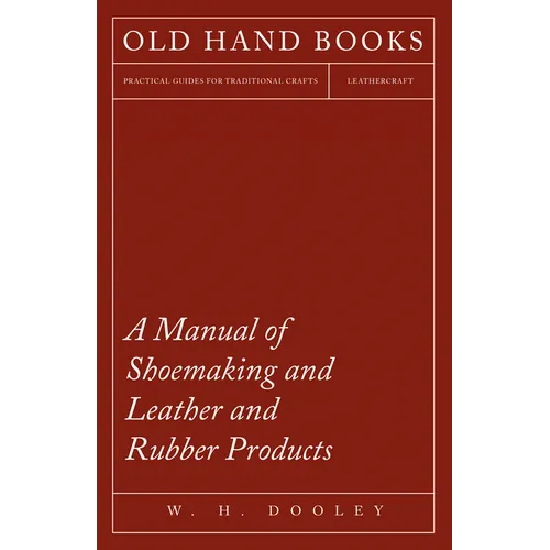 A Manual of Shoemaking and Leather and Rubber Products