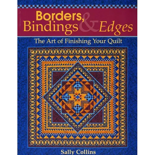 Borders, Bindings & Edges: The Art of Finishing Your Quilt