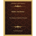 Hellas And Rome: The Classical World In Pictures