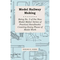 Model Railway Making - Being No. 5 of the New Model Maker Series of Practical Handbooks Covering Every Phase of Model Work