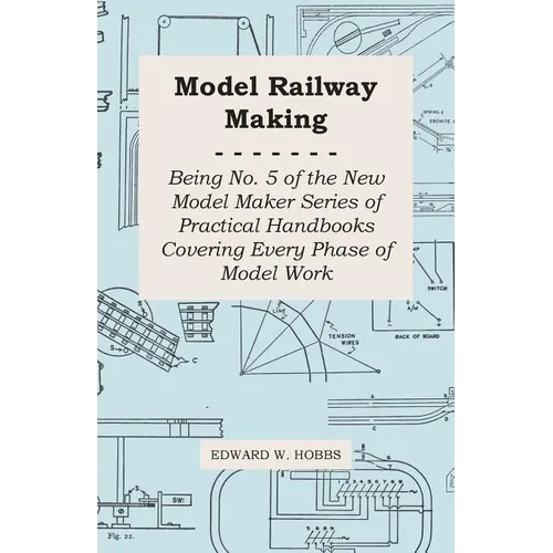 Model Railway Making - Being No. 5 of the New Model Maker Series of Practical Handbooks Covering Every Phase of Model Work