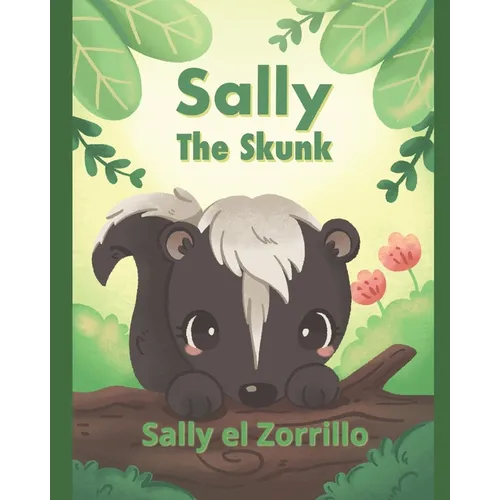 Sally the Skunk (Sally el Zorrillo): A Dual-Language Book in Spanish and English