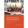Jesuit Colleges and Universities in the United States: A History