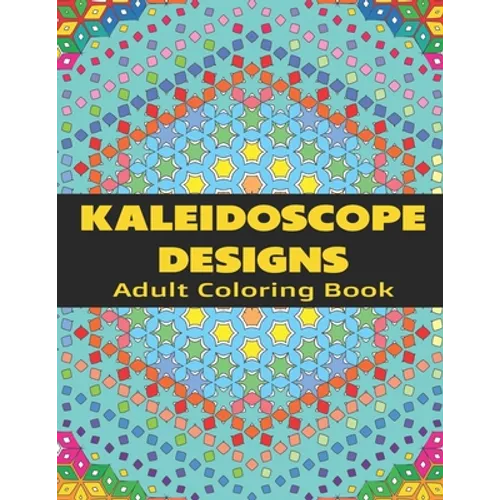 Kaleidoscope Designs: Adult Coloring Book
