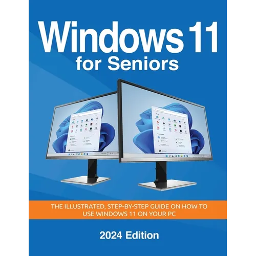 Windows 11 for Seniors - 2024 Edition: The illustrated, Step-by-step guide on how to use Windows on your PC