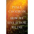 How We Live Is How We Die