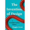 The Invention of Design: A Twentieth-Century History