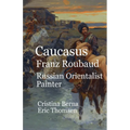 Caucasus Franz Roubaud Russian Orientalist Painter