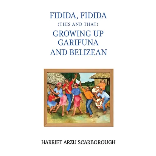 Fidida, Fidida (This and That): Growing Up Garifuna and Belizean