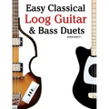 Easy Classical Loog Guitar & Bass Duets: Featuring Music of Bach, Mozart, Beethoven, Tchaikovsky and Others. in Standard Notation and Tablature.