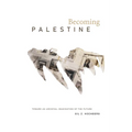 Becoming Palestine: Toward an Archival Imagination of the Future