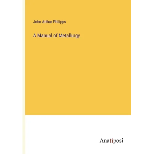 A Manual of Metallurgy