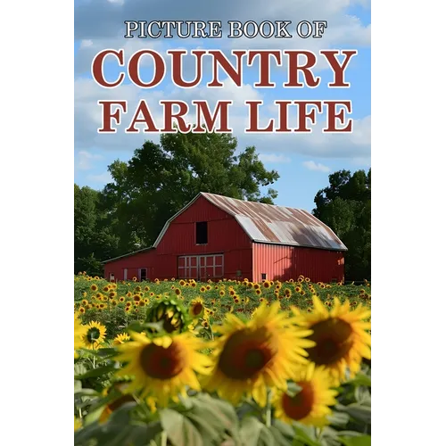 Country Farm Life: Picture Books For Adults With Dementia And Alzheimers Patients - Beautiful Photos Of Farm Scenes, Countryside and More