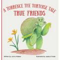 True Friends: A Torrence the Tortoise Tale