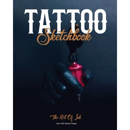 Tattoo Sketchbook: Artist Can Sketch Designs, Record Art Placement, Palette, Design & Details Pad, Notebook, Gift, Drawing Book
