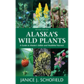 Alaska's Wild Plants, Revised Edition: A Guide to Alaska's Edible and Healthful Harvest