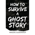 How to Survive a Ghost Story