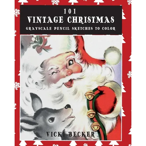 101 Vintage Christmas Grayscale Pencil Sketches to Color: A Grayscale Pencil Sketch Adult Coloring Book