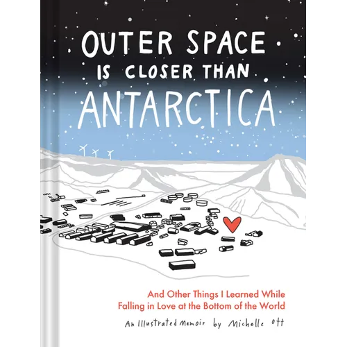 Outer Space Is Closer Than Antarctica: And Other Things I Learned While Falling in Love at the Bottom of the World