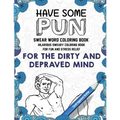 Swear Word Coloring Book: Have Some Pun: Hilarious Sweary Coloring Book For Fun and Stress Relief