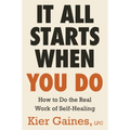 It All Starts When You Do: How to Do the Real Work of Self-Healing