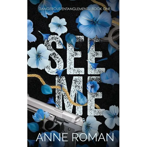 See Me: Dangerous Entanglements Book One