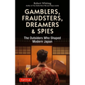 Gamblers, Fraudsters, Dreamers & Spies: The Outsiders Who Shaped Modern Japan