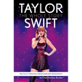 Taylor Swift: The Whole Story: The Fully Updated Unauthorized Biography