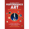 Guerilla Guide to Performance Art: How to Make a Living as an Artist