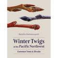 Winter Twigs of the Pacific Northwest: Common Trees and Shrubs